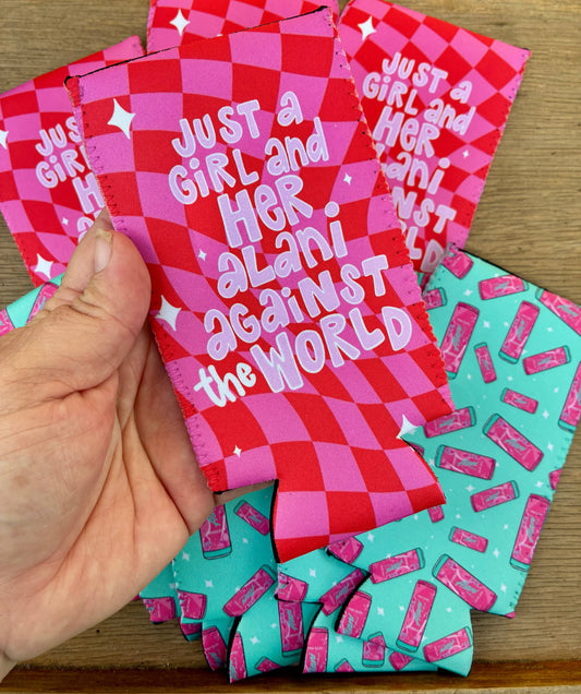 Just a girl and her Alani against the world koozies
